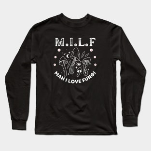 Milf Man I Love Fungi, Mushroom Lover, Cute Mushroom Gift,Unique Mushroom Gift,Mushroom Lover Gift,Mushroom Gift, Fungi Gift Long Sleeve T-Shirt